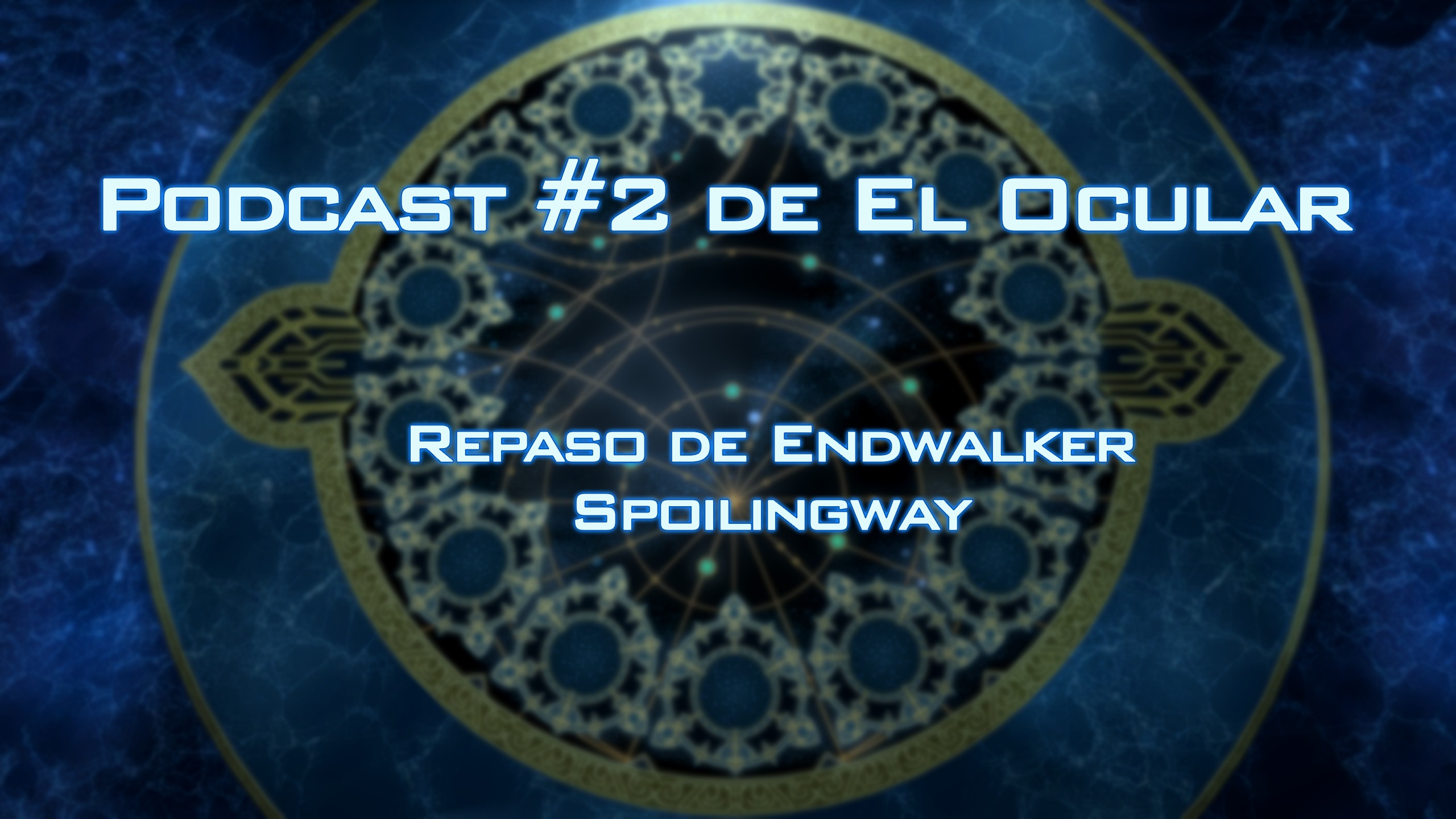 El Ocular Podcast: Repaso de Endwalker | Spoilingway