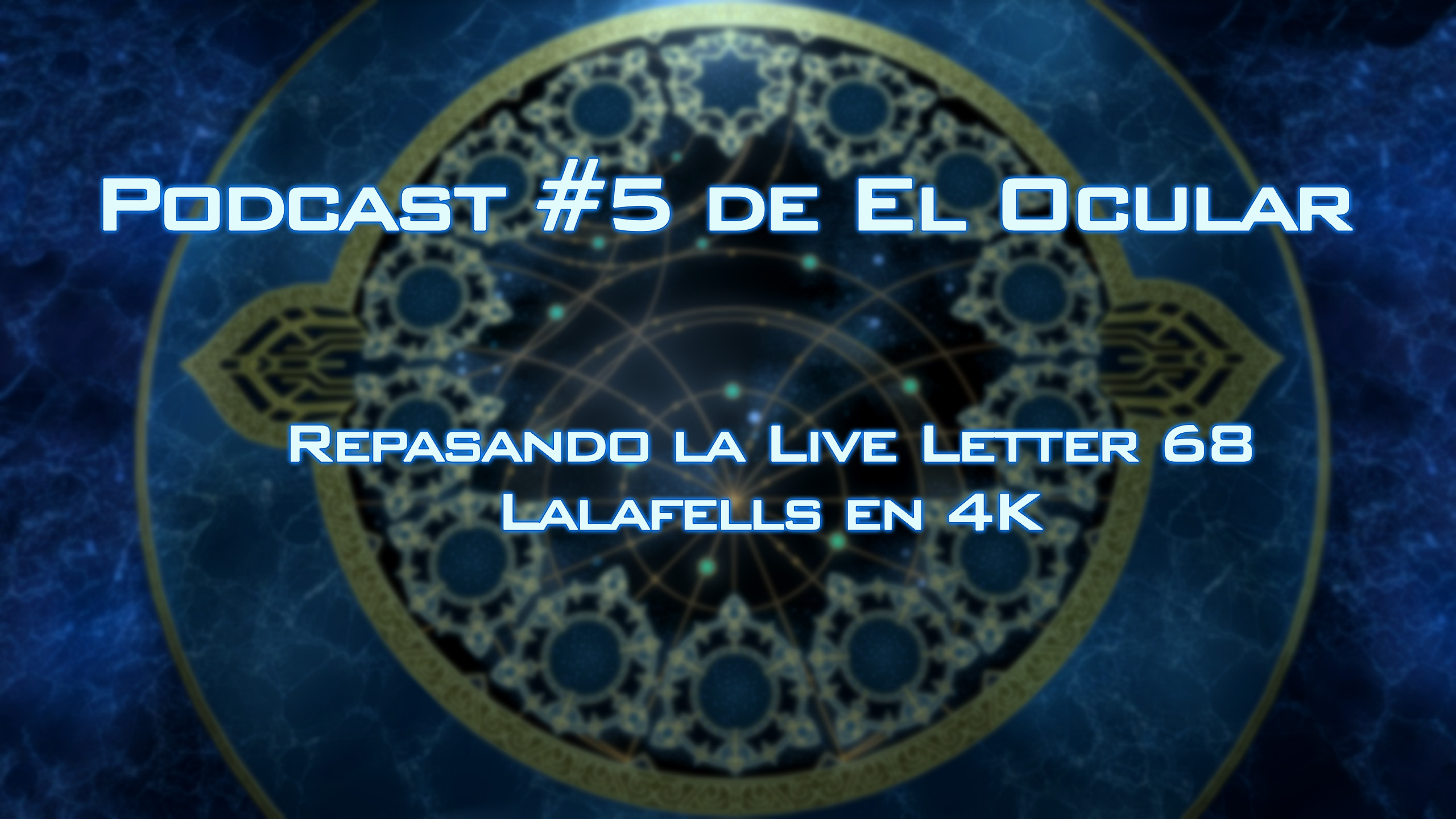 El Ocular Podcast: Repasando la Live Letter 68 | Lalafells en 4K